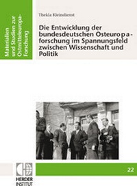 Abbildung von: Die Entwicklung der bundesdeutschen Osteuropaforschung im Spannungsfeld zwischen Wissenschaft und Politik - Verlag Herder-Institut
