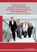 Cover: Mitarbeiterberatung (Employee As-sistance Program) als Instrument der psychologischen Gesundheitsf&ouml;rderung - Edition Rainer Hampp