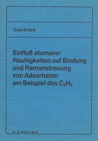 Abbildung von: Einfluss atomarer Rauhigkeiten auf Bindung und Raman-streuung von Adsorbaten am Beispiel des C²H4 - Fischer, R. G.