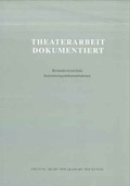 Cover: Theaterarbeit dokumentiert - Akademie der K&uuml;nste, Berlin