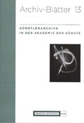 Cover: K&uuml;nstlerarchive in der Akademie der K&uuml;nste - Akademie der K&uuml;nste, Berlin
