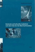 Cover: Denkmale und kulturelles Ged&auml;chtnis nach dem Ende der Ost-West-Konfrontation - Akademie der K&uuml;nste, Berlin