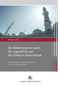 Abbildung von: Die Bedeutung des Islam für Jugendliche aus der Türkei in Deutschland - Centaurus Verlag & Media