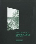 Cover: Kunst und Leben. Georg Kaiser (1878-1945) - Akademie der K&uuml;nste, Berlin