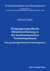 Abbildung von: Zielgruppenspezifische Mitarbeiterbindung in der kundenorientierten Vertriebssparkasse - Edition Rainer Hampp