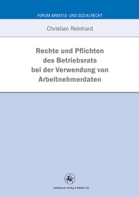 Abbildung von: Rechte und Pflichten des Betriebsrats bei der Verwendung von Arbeitnehmerdaten - Centaurus Verlag & Media