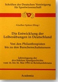 Cover: Die Entwicklung der Leibes&uuml;bungen in Deutschland. Von den Philanthropisten bis zu den Burschenschaftsturnern - Academia