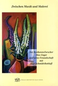 Cover: Zwischen Musik und Malerei. Der Beethoven-Forscher Max Unger und seine Freundschaft mit Karl Schmidt-Rottluff - Gemeinn&uuml;tziger Verein "Beethoven-Haus Bonn"