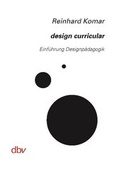 Cover: design curricular. Einf&uuml;hrung Designp&auml;dagogik - dbv Deutscher Buchverlag