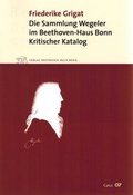Cover: Die Sammlung Wegeler im Beethoven-Haus Bonn - Gemeinn&uuml;tziger Verein "Beethoven-Haus Bonn"