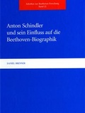 Cover: Anton Schindler und sein Einfluss auf die Beethoven-Biographik - Gemeinn&uuml;tziger Verein "Beethoven-Haus Bonn"