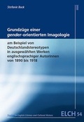 Cover: Grundz&uuml;ge einer gender-orientierten Imagologie am Beispiel von Stereotypen in ausgew&auml;hlten Werken englischsprachiger Autorinnen von 1890 bis 1918 - WVT Wissenschaftlicher Verlag Trier