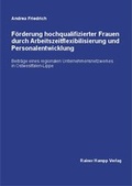 Cover: F&ouml;rderung hochqualifizierter Frauen durch Arbeitszeitflexibilisierung und Personalentwicklung - Edition Rainer Hampp