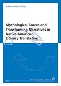 Cover: Mythological Forces and Transforming Narratives in Native American Literary Translation - WVT Wissenschaftlicher Verlag Trier