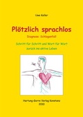 Cover: Pl&ouml;tzlich sprachlos. Diagnose: Schlaganfall. Schritt f&uuml;r Schritt und Wort f&uuml;r Wort zur&uuml;ck ins aktive Leben - Hartung-Gorre