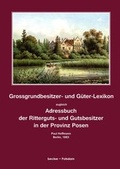 Cover: Grossgrundbesitzer- und G&uuml;ter-Lexikon zugleich Adressbuch der Ritterguts- und Gutsbesitzer in der Provinz Posen - Verlag Streusandb&uuml;chse ein Imprint des Geschichtlichen B&uuml;chertischs