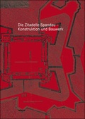 Cover: Die Zitadelle Spandau - Konstruktion und Bauwerk - Junius