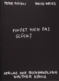Cover: Fischli, Peter /Weiss, David. Findet mich das Gl&uuml;ck? - K&ouml;nig, Walther