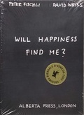 Cover: Peter Fischli & David Weiss. Will Happiness find me? - K&ouml;nig, Walther