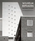 Cover: Wilhelm Riphahn. Architekt in K&ouml;ln - K&ouml;nig, Walther