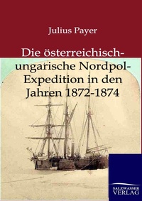 Abbildung von: Die Österreichisch-Ungarische Nordpol-Expedition in den Jahren 1872-1874 - Salzwasser Verlag