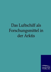 Abbildung von: Das Luftschiff als Forschungsmittel in der Arktis - Salzwasser Verlag