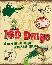 Abbildung von: 100 Dinge, die ein Junge wissen muss - Schwager & Steinlein