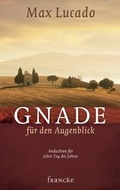 Cover: Gnade f&uuml;r den Augenblick - Francke-Buch