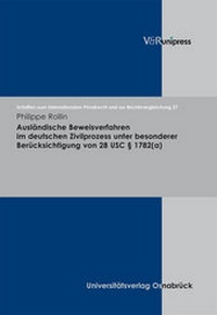Abbildung von: Ausländische Beweisverfahren im deutschen Zivilprozess unter besonderer Berücksichtigung von 28 USC § 1782(a) - V&R unipress