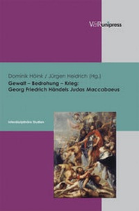 Abbildung von: Gewalt - Bedrohung - Krieg: Georg Friedrich Händels Judas Maccabaeus - V&R unipress