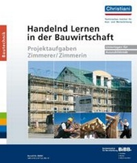 Abbildung von: Handelnd Lernen in der Bauwirtschaft - Projektaufgaben Zimmerer/Zimmerin - Christiani, Paul