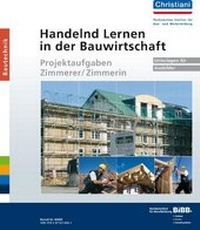 Abbildung von: Handelnd Lernen in der Bauwirtschaft - Projektaufgaben Zimmerer/Zimmerin - Christiani, Paul
