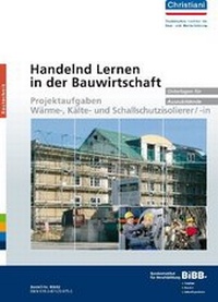 Abbildung von: Handelnd Lernen in der Bauwirtschaft - Projektaufgaben Wärme-, Kälte- und Schallschutzisolierer/-in - Christiani, Paul