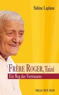 Cover: Fr&egrave;re Roger, Taiz&eacute; - Ein Weg des Vertrauens - Neue Stadt