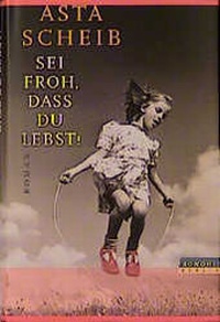 Abbildung von: Sei froh, dass du lebst! - Rowohlt Berlin