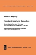 Cover: Konstantinopel und Damaskus: Gesandtschaften und Vertr&auml;ge zwischen Kaisern und Kalifen 639-750 - Klaus Schwarz Verlag
