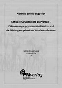 Abbildung von: Schwere Gewaltdelikte an Pferden - Phänomenologie, psychosoziales Konstrukt und die Ableitung von präventiven Verhaltensmassnahmen - FN Verlag
