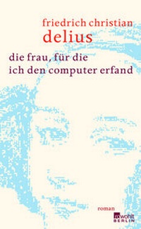 Abbildung von: Die Frau, für die ich den Computer erfand - Rowohlt Berlin