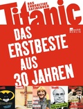 Cover: Titanic: Das Erstbeste aus 30 Jahren - Rowohlt Berlin