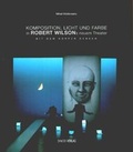 Cover: Komposition:Licht und Farbe in Robert Wilsons neuem Theater, mit dem K&ouml;rper denken - Daco Verlag