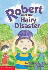 Enlarge image Cover: Robert and the Hairy Disaster - Scholastic US