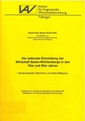 Cover: Die sektorale Entwicklung der Wirtschaft Baden-W&uuml;rttembergs in den 70er und 80er Jahren - Institut f. Angew. Wirtsch.-Forsch.