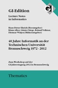 Cover: GI LNI Thematics Band 6 40 Jahre Informatik an der Technischen Universit&auml;t Braunschweig 1972-2012 - K&ouml;llen