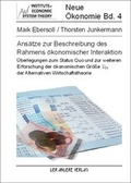 Cover: Ans&auml;tze zur Beschreibung des Rahmens &ouml;konomischer Interaktion - &Uuml;berlegungen zum Status Quo und zur weiteren Erforschung der &ouml;konomischen Gr&ouml;&szlig;e V&ouml;k der Alternativen Wirtschaftstheorie - Der Andere Verlag
