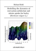 Cover: Modelling the dynamics of root system architecture and nitrate uptake for barley (Hordeum vulgare L.) - Der Andere Verlag