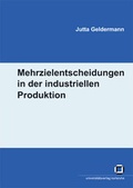 Cover: Mehrzielentscheidungen in der industriellen Produktion - KIT Scientific Publishing