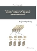 Cover: An Integer Programming Approach to Resource Allocation in Large-Scale Server Consolidation - sierke VERLAG - Sierke WWS GmbH
