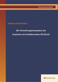 Cover: Die verwerfungskompetenz der Exekutive bei kollidierendem EG- Recht - sierke VERLAG - Sierke WWS GmbH
