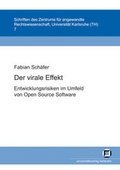 Cover: Der virale Effekt: Entwicklungsrisiken im Umfeld von Open Source Software - KIT Scientific Publishing
