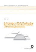 Cover: Systemdesign im Market-Engineering - Experimente zu Teilnehmerverhalten und Technologieakzeptanz - KIT Scientific Publishing